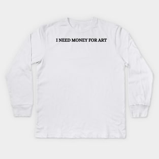 i need money for art Kids Long Sleeve T-Shirt